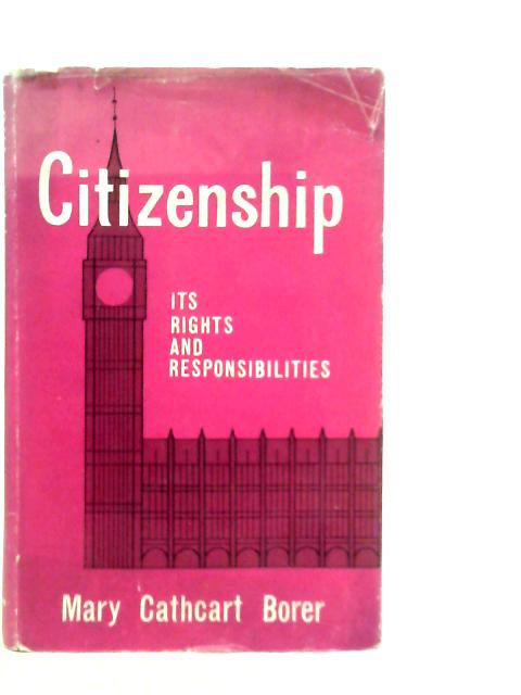 Citizenship: Its Rights and Responsibilities By M.C.Borer