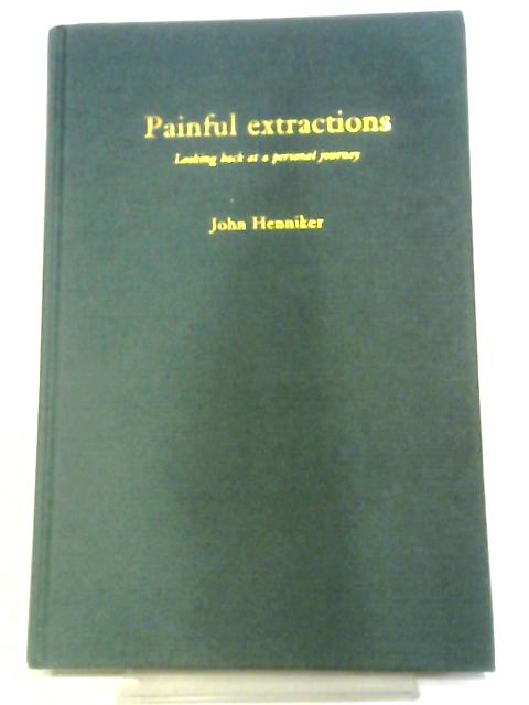 Painful Extractions: Looking Back at a Personal Journey von John Henniker