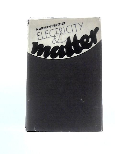 Electricity and Matter By Norman Feather