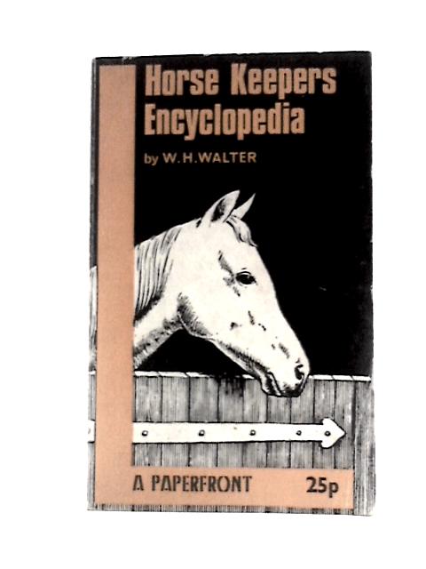 Horse Keeper's Encyclopedia By W H Walter