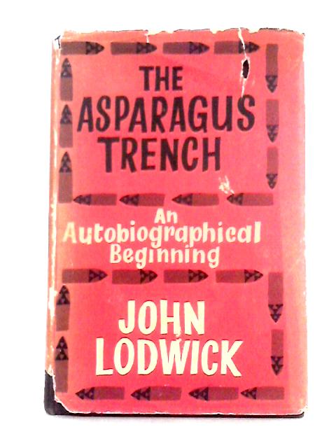 The Asparagus Trench: an Autobiographical Beginning von John Lodwick