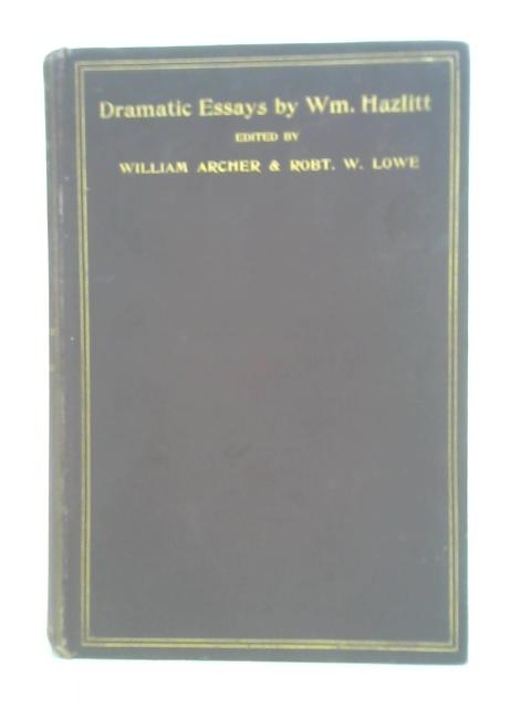 Dramatic Essays ... Selected and edited, with notes ... by W. Archer and R. W. Lowe par William Hazlitt