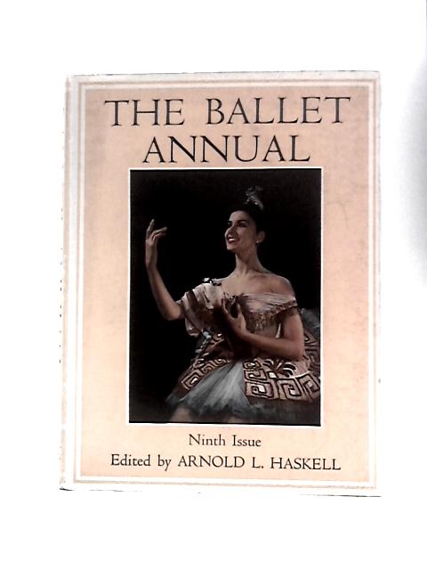 The Ballet Annual, Ninth Issue 1955, A Record And Year Book Of The Ballet von Arnold L. Haskell (Ed.)
