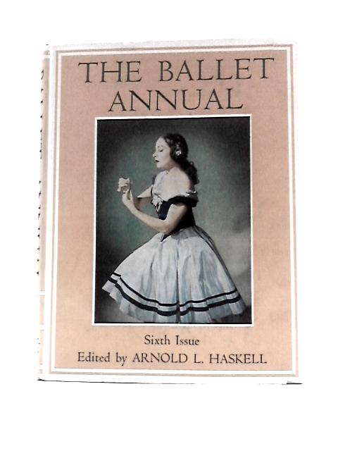 The Ballet Annual: A Record and Year Book of the Ballet. Volume 6. 1952 von Arnold L Haskell (Ed.)