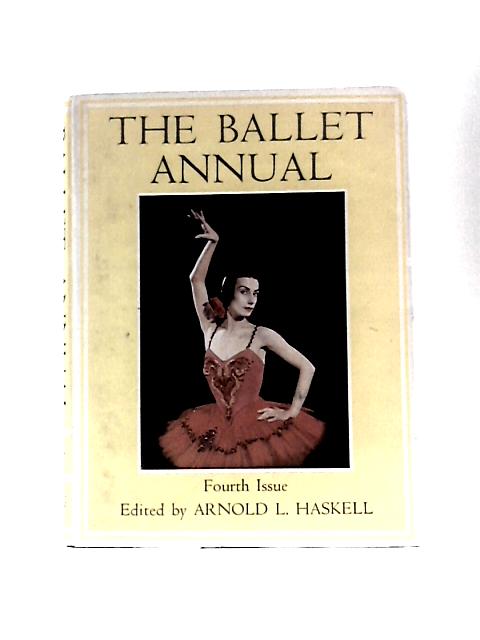 The Ballet Annual 1950: A Record and Year Book of the Ballet By Arnold L Haskell (Ed.)