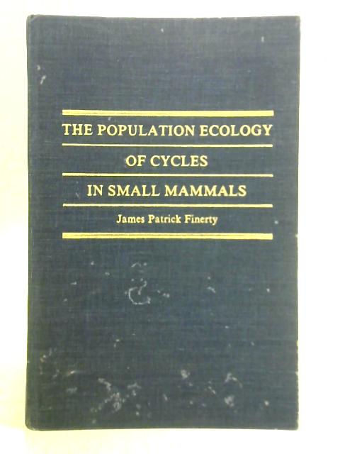 Population Ecology of Cycles in Small Mammals: Mathematical Theory and Biological Fact von J. P. Finerty