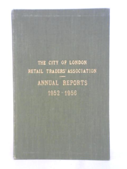 The City of London Retail Traders' Association - Annual Reports 1952-1956 von Stated