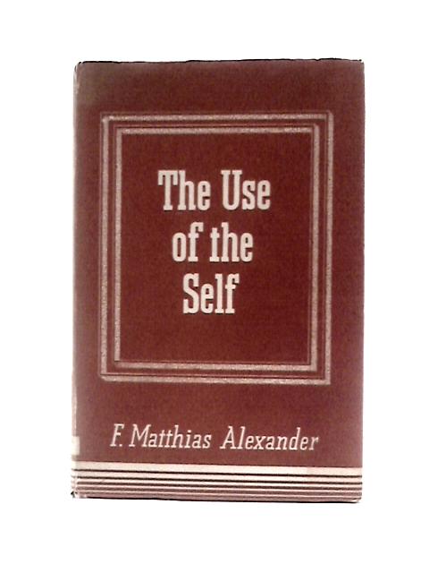 The Use of the Self von F. Matthias Alexander