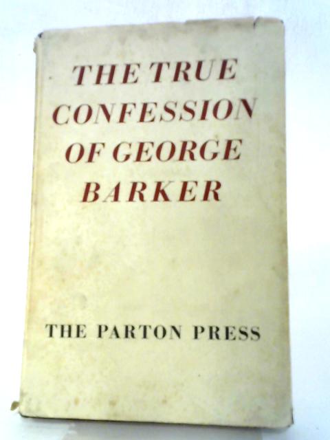 The True Confession Of George Barker By Various