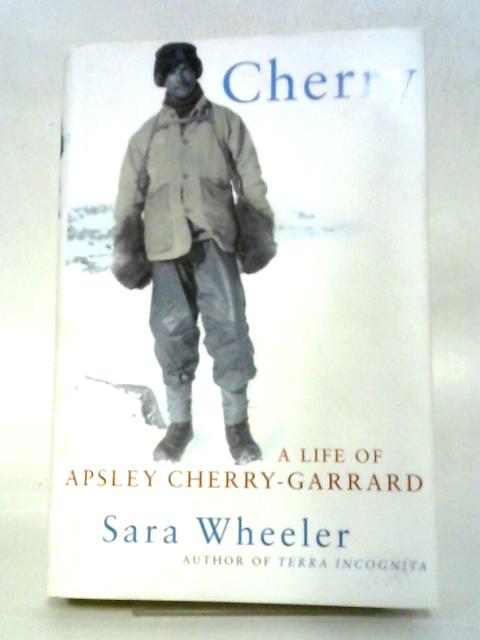 Cherry: A Life of Apsley Cherry-Garrard By Sara Wheeler