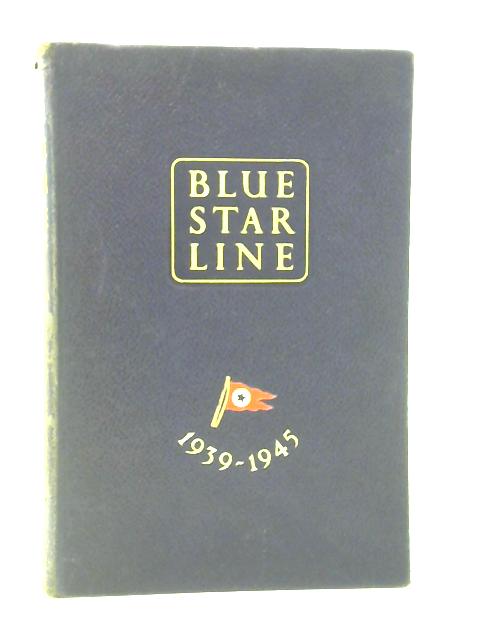 Blue Star Line: A Record Of Service 1939-1945 By Taffrail