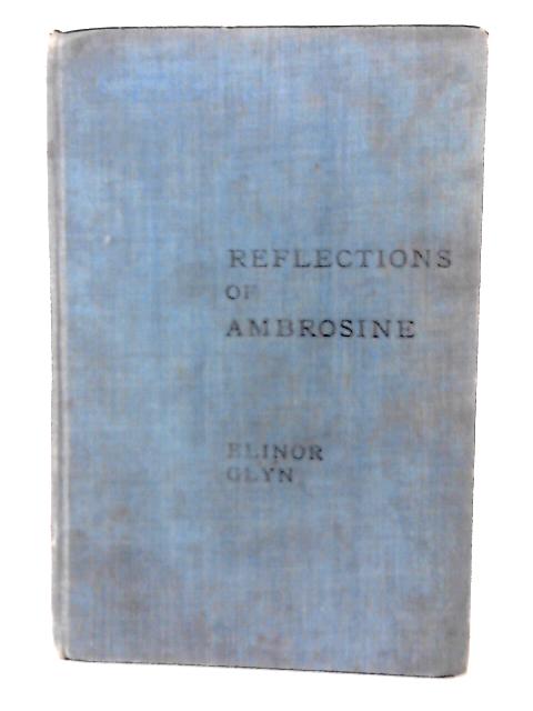 Reflections of Ambrosine By Elinor Glyn