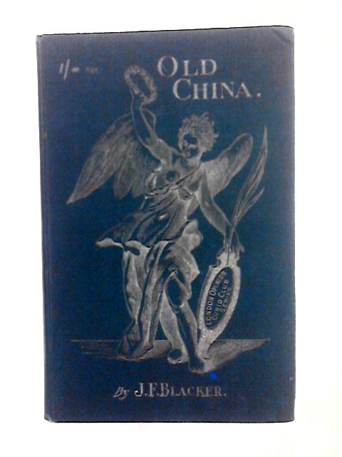 The ABC of Collecting Old English China. By J. F. Blacker