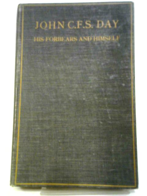 John C. F. S. Day: His Forbears and Himself. A Biographical Study by One of His Sons von A. F. Day