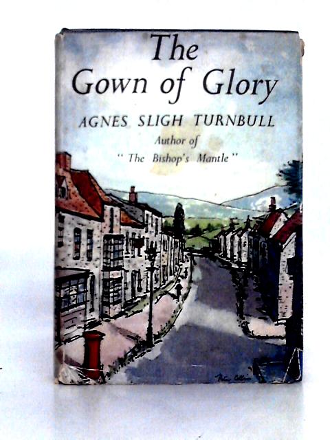 The Gown of Glory By Agnes Sligh Turnbull