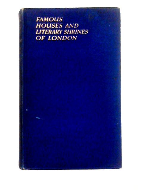 Famous Houses And Literary Shrines Of London. By A. St. John Adcock