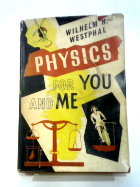 Physics For You And Me By Wilhelm H Westphal