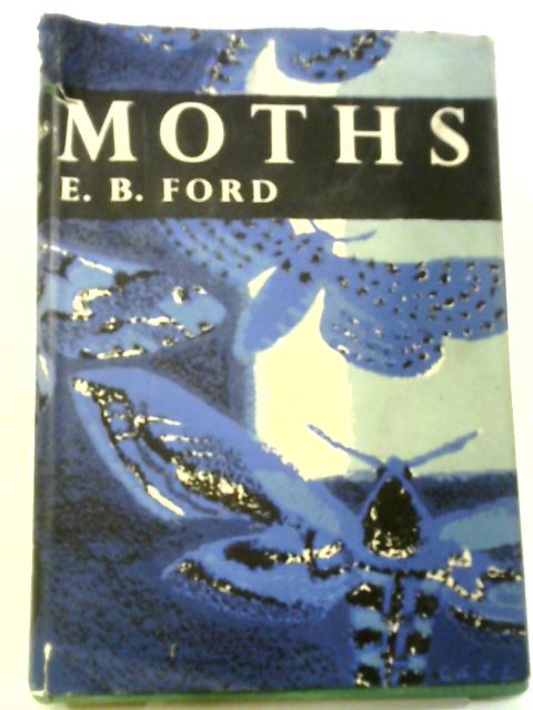 Moths (New Naturalist Series; No.30) By E. B. Ford