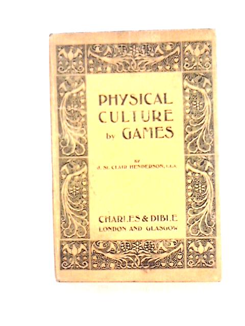 Physical Culture By Games By J. St. Clair Henderson