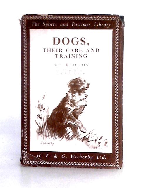 Dogs, Their Care And Training By C. R. Acton