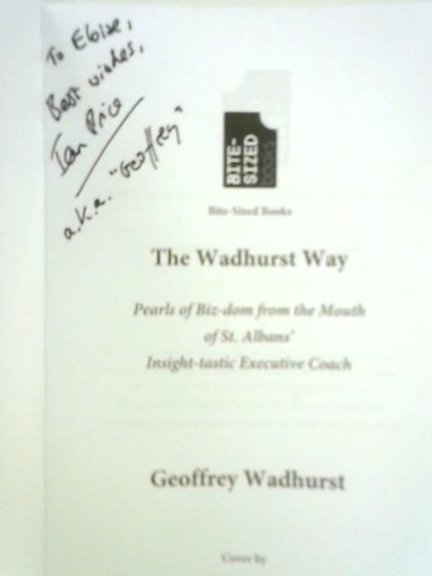 The Wadhurst Way: Pearls of Biz-dom from the Mouth of St. Albans’ Insight-tastic Executive Coach von Geoffrey Wadhurst