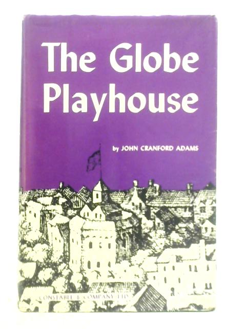 The Globe Playhouse: Its Design and Equipment By John Cranford Adams