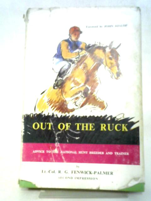 Out Of The Ruck: Advice To The National Hunt Breeder, Owner And Trainer von R. Fenwick-Palmer