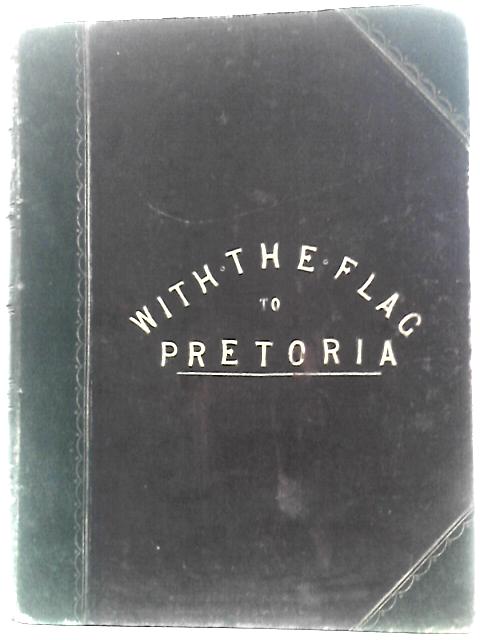 With The Flag To Pretoria von H.W.Wilson