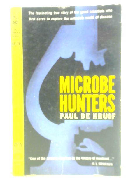 Microbe Hunters By Paul De Kruif