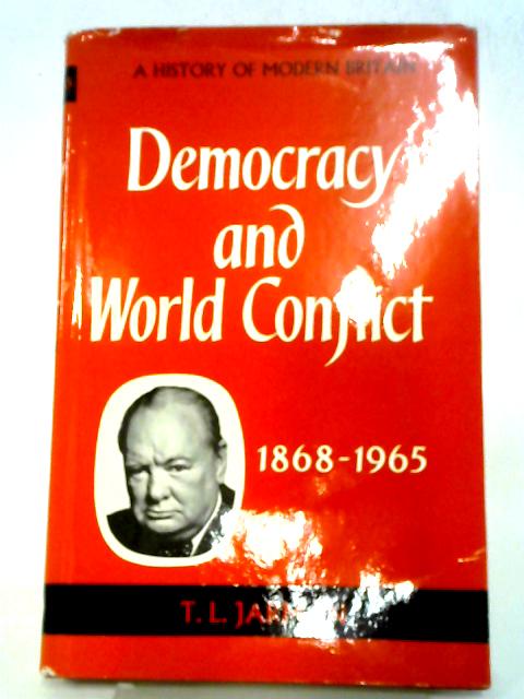 Democracy And The World Conflict 1868-1965: A History Of Modern Britain von T.L. Jarman