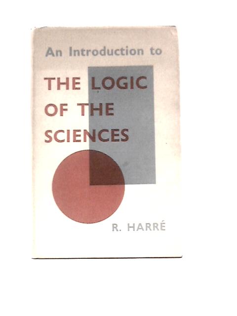 An Introduction to The Logic of The Sciences von R Harre