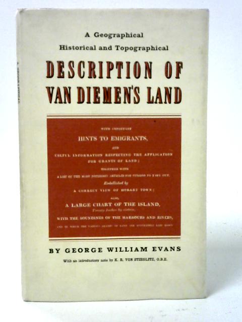 A Geographical, Historical, And Topographical Description Of Van Diemen's Land By George William Evans