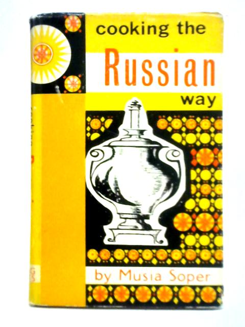 Cooking the Russian way By Musia Soper