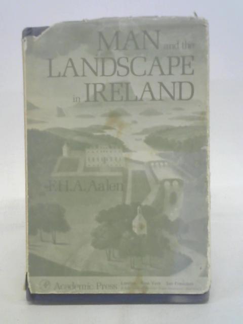 Man and the Landscape in Ireland By F.H.A. Aalen