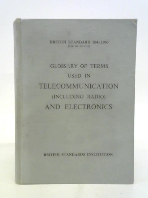 Glossary of terms used in telecommunication (including radio) and electronics (British standard 204:1960) von British Standards Institution