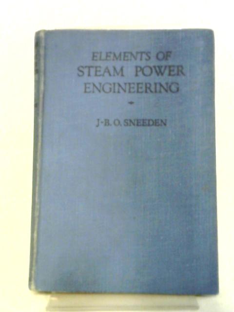 Elements of Steam Power Engineering By J-B O Sneeden