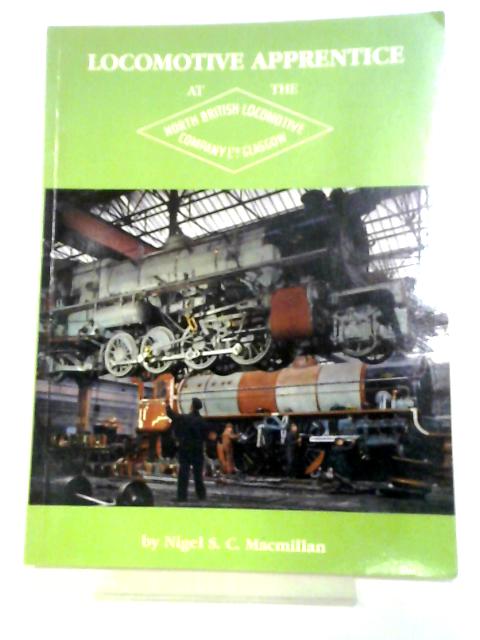 Locomotive Apprentice At The North British Locomotive Co. By Nigel S C Macmillan