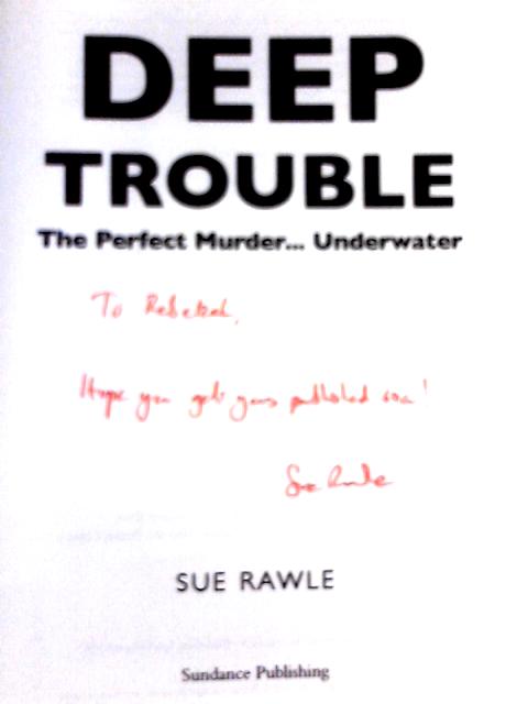 Deep Trouble: The Perfect Murder... Under Water von Sue Rawle