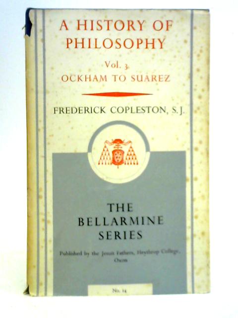 A History of Philosophy: Volume III - Ockham to Suarez By Frederick Copleston