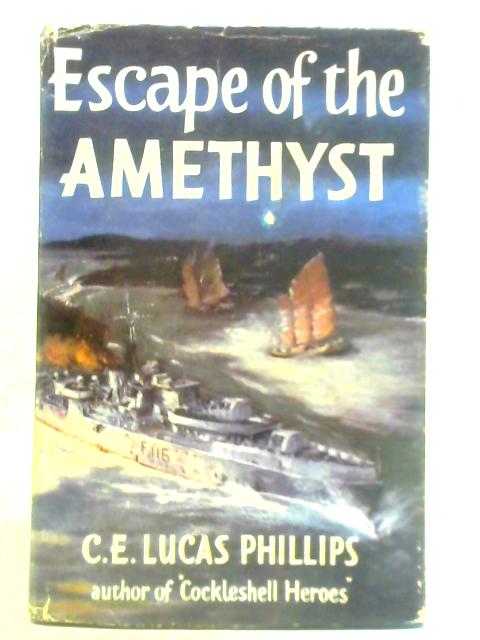 Escape of the Amethyst By C. E. Lucas Phillips with Commander J. S. Kerans