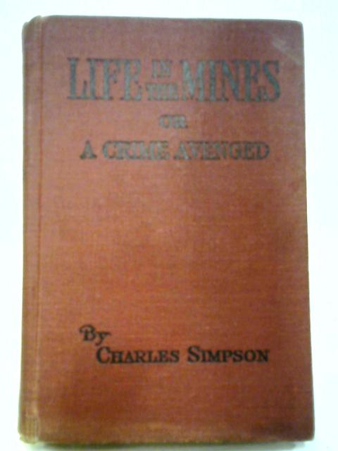 Life In The Mines or, A Crime Avenged By Charles Simpson