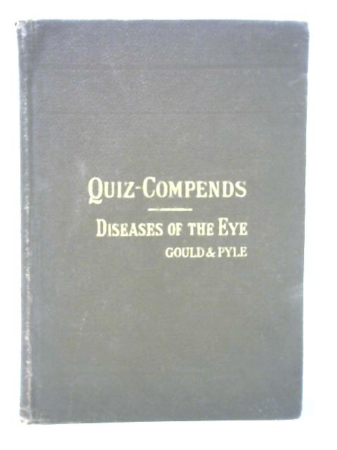 A Compend of the Diseases of the Eye and Refraction: Including Treatment and Surgery By George M. Gould and Walter L. Pyle