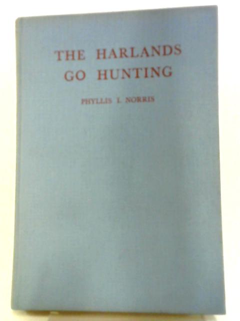 The Harlands Go Hunting By Phyllis I. Norris