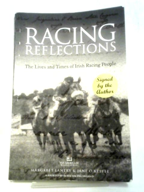 Racing Reflections: The Lives and Times of Irish Racing People By Margaret Lantry