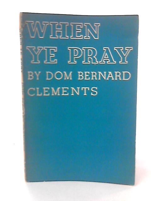 When Ye Pray By Dom Bernard Clements