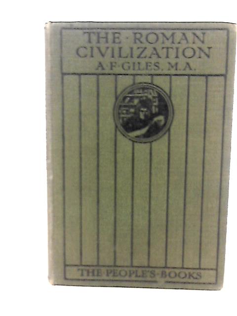 The Roman Civilization By A.F. Giles