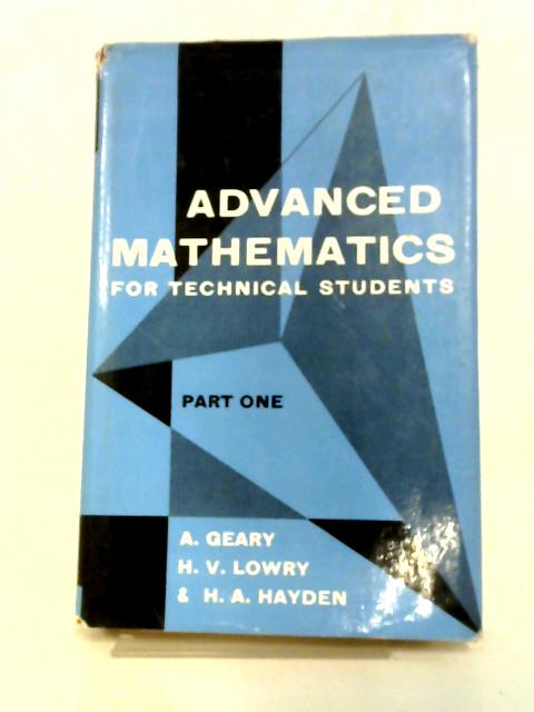 Advanced Mathematics For Technical Students Part 1 By A Geary, H V Lowry, and H A Hayden