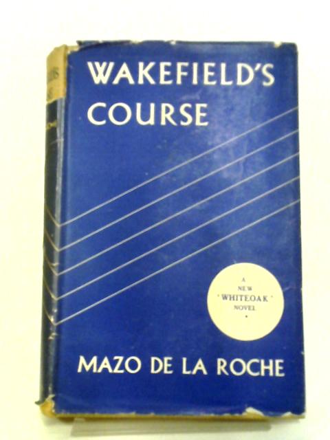 Wakefield's Course By Mazo de la Roche