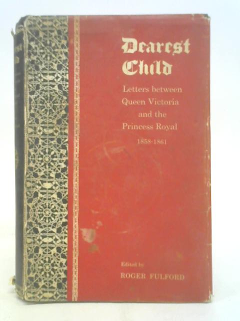 Dearest Child 1858-1861 By Roger Fulford (ed)