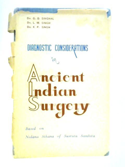 Diagnostic Considerations in Ancient Indian Surgery: Based on Nidana Sthana of Susruta Samhita von G. D. Singhal, et al.